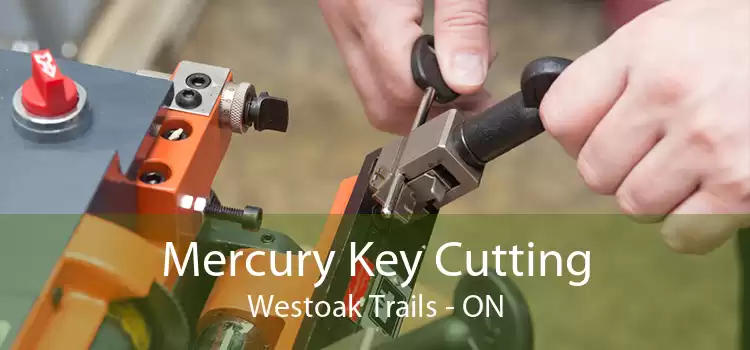 Mercury Key Cutting Westoak Trails - ON
