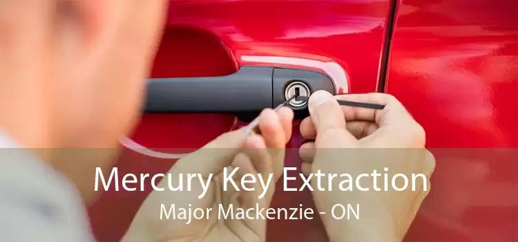Mercury Key Extraction Major Mackenzie - ON