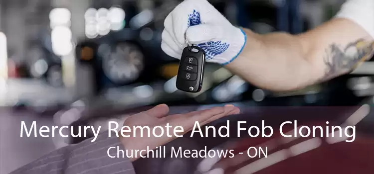 Mercury Remote And Fob Cloning Churchill Meadows - ON