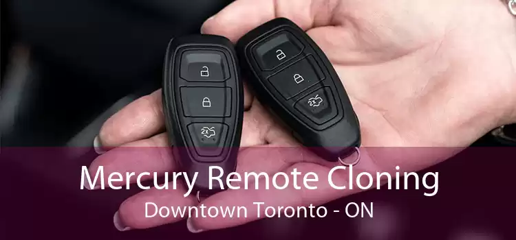 Mercury Remote Cloning Downtown Toronto - ON