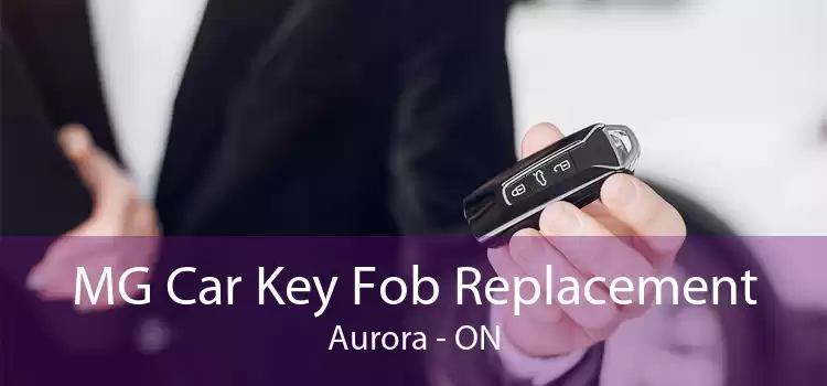MG Car Key Fob Replacement Aurora - ON