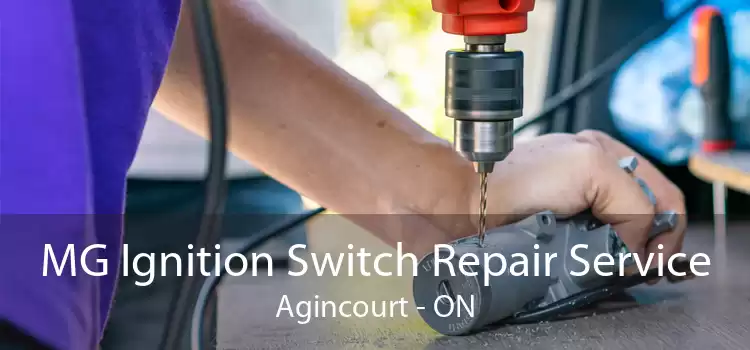 MG Ignition Switch Repair Service Agincourt - ON
