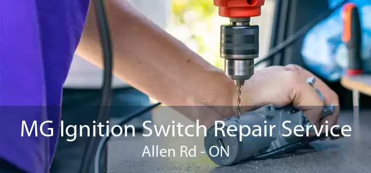 MG Ignition Switch Repair Service Allen Rd - ON