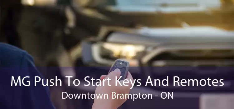 MG Push To Start Keys And Remotes Downtown Brampton - ON