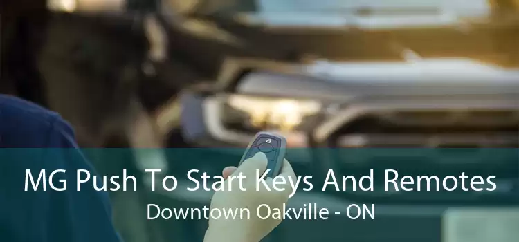 MG Push To Start Keys And Remotes Downtown Oakville - ON