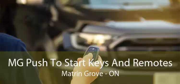 MG Push To Start Keys And Remotes Matrin Grove - ON