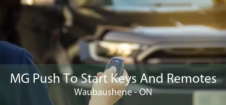 MG Push To Start Keys And Remotes Waubaushene - ON