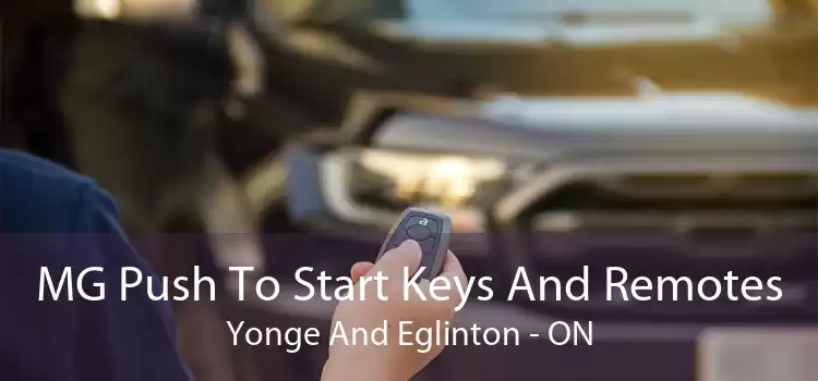MG Push To Start Keys And Remotes Yonge And Eglinton - ON