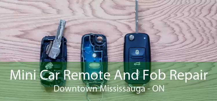 Mini Car Remote And Fob Repair Downtown Mississauga - ON