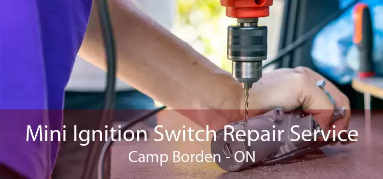Mini Ignition Switch Repair Service Camp Borden - ON