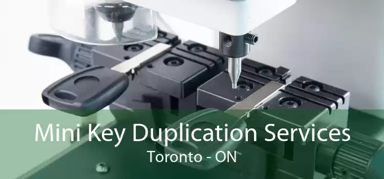 Mini Key Duplication Services Toronto - ON