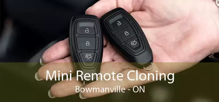 Mini Remote Cloning Bowmanville - ON