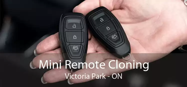 Mini Remote Cloning Victoria Park - ON