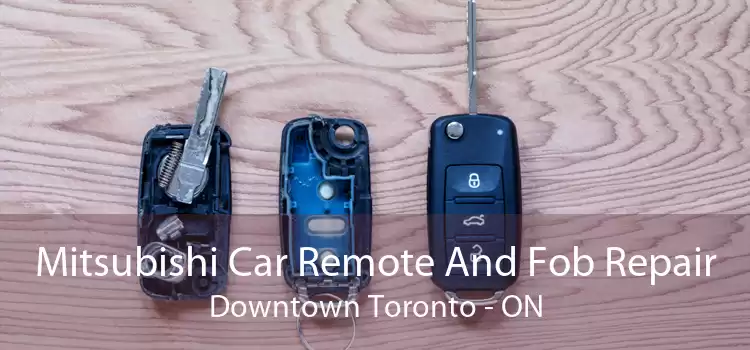 Mitsubishi Car Remote And Fob Repair Downtown Toronto - ON