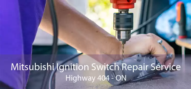 Mitsubishi Ignition Switch Repair Service Highway 404 - ON