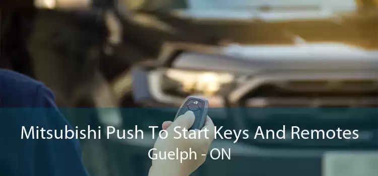 Mitsubishi Push To Start Keys And Remotes Guelph - ON