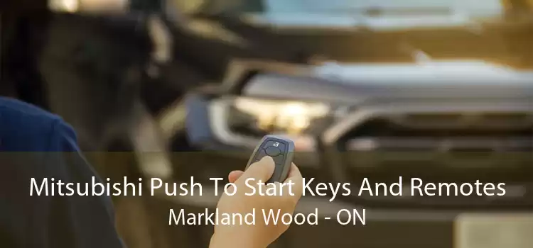 Mitsubishi Push To Start Keys And Remotes Markland Wood - ON