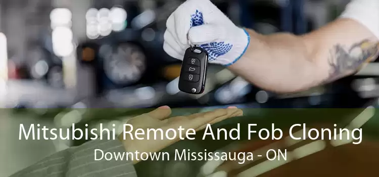 Mitsubishi Remote And Fob Cloning Downtown Mississauga - ON