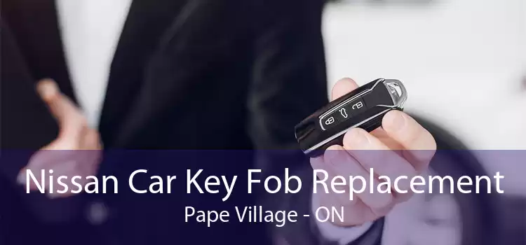 Nissan Car Key Fob Replacement Pape Village - ON