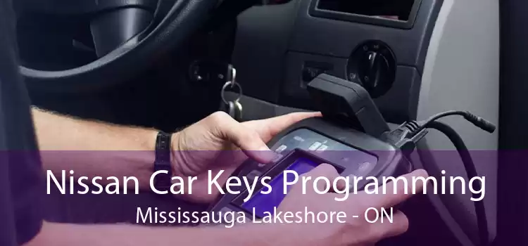 Nissan Car Keys Programming Mississauga Lakeshore - ON
