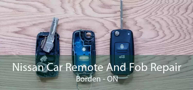 Nissan Car Remote And Fob Repair Borden - ON