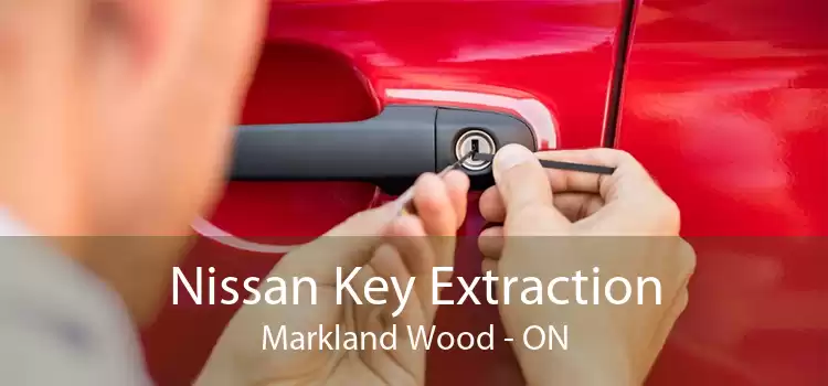 Nissan Key Extraction Markland Wood - ON