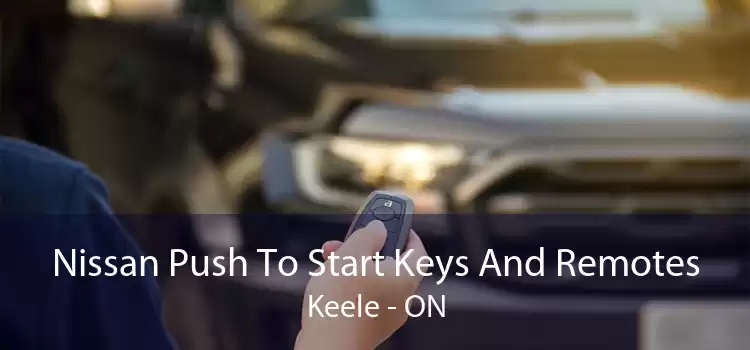 Nissan Push To Start Keys And Remotes Keele - ON
