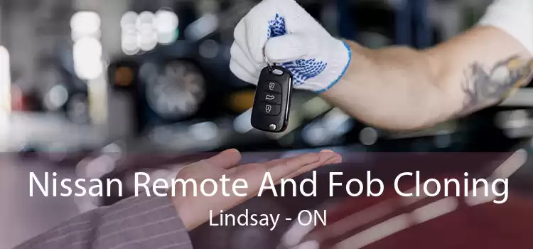 Nissan Remote And Fob Cloning Lindsay - ON