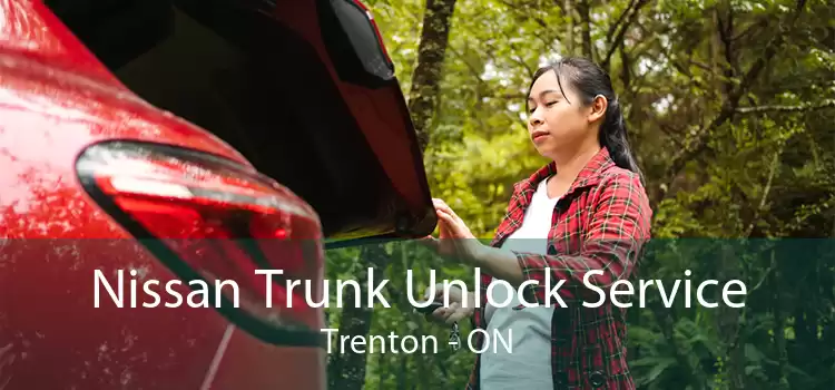 Nissan Trunk Unlock Service Trenton - ON
