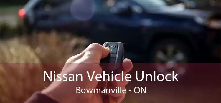 Nissan Vehicle Unlock Bowmanville - ON