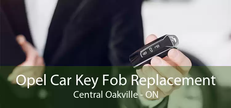 Opel Car Key Fob Replacement Central Oakville - ON