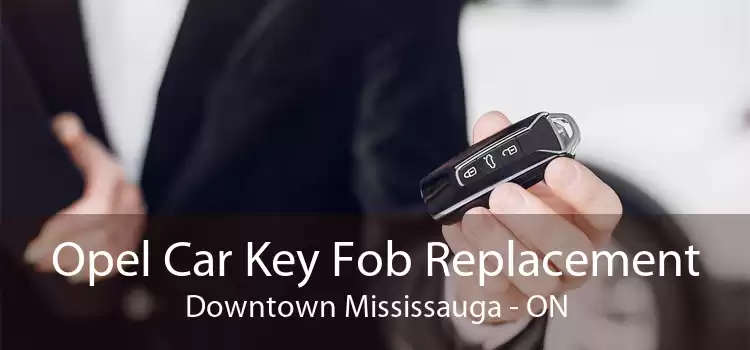 Opel Car Key Fob Replacement Downtown Mississauga - ON