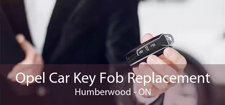 Opel Car Key Fob Replacement Humberwood - ON