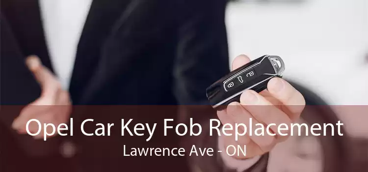 Opel Car Key Fob Replacement Lawrence Ave - ON