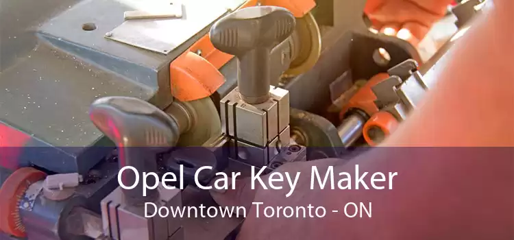 Opel Car Key Maker Downtown Toronto - ON