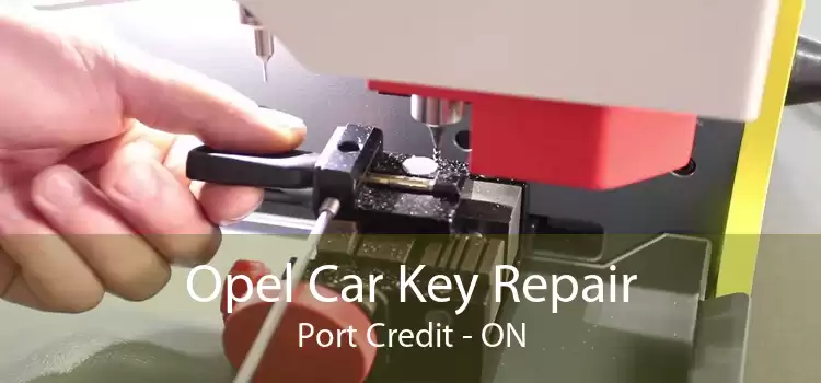Opel Car Key Repair Port Credit - ON