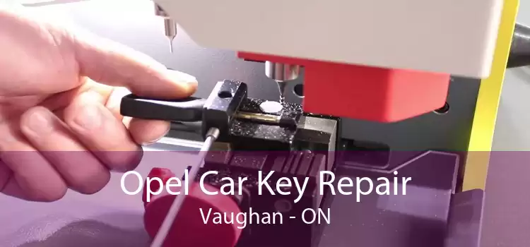 Opel Car Key Repair Vaughan - ON