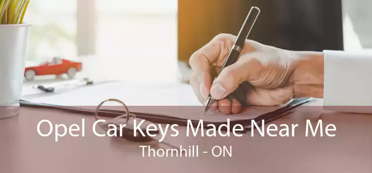 Opel Car Keys Made Near Me Thornhill - ON