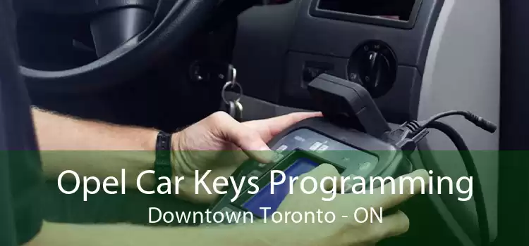Opel Car Keys Programming Downtown Toronto - ON