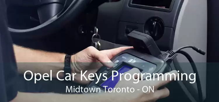 Opel Car Keys Programming Midtown Toronto - ON