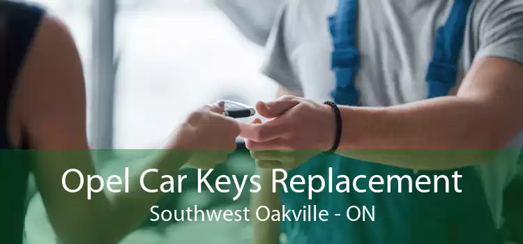 Opel Car Keys Replacement Southwest Oakville - ON