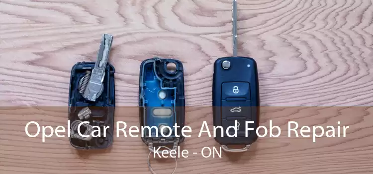 Opel Car Remote And Fob Repair Keele - ON
