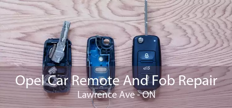 Opel Car Remote And Fob Repair Lawrence Ave - ON