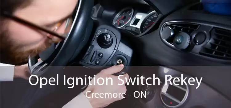 Opel Ignition Switch Rekey Creemore - ON