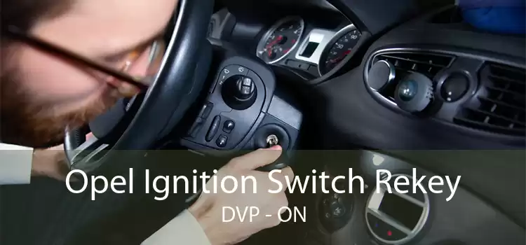 Opel Ignition Switch Rekey DVP - ON