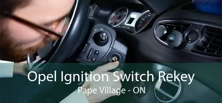 Opel Ignition Switch Rekey Pape Village - ON