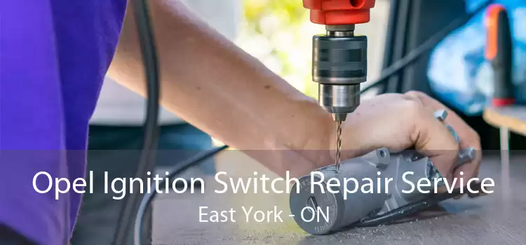 Opel Ignition Switch Repair Service East York - ON