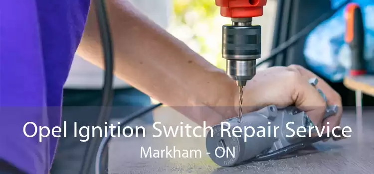 Opel Ignition Switch Repair Service Markham - ON