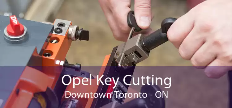 Opel Key Cutting Downtown Toronto - ON