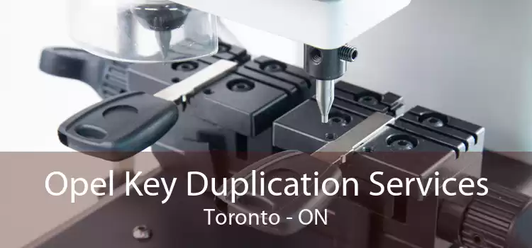 Opel Key Duplication Services Toronto - ON